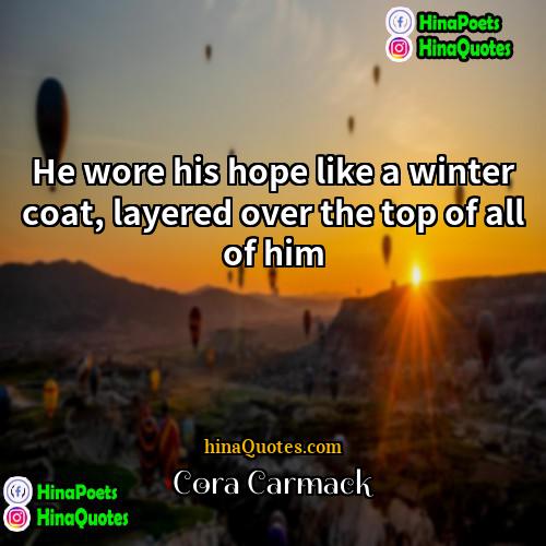 Cora Carmack Quotes | He wore his hope like a winter